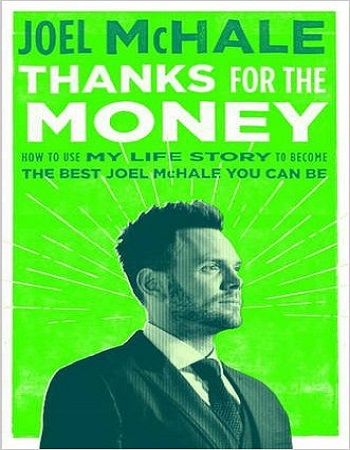 thanks-for-the-money-how-to-use-my-life-story-to-become-the-best-joel-mchale-you-can-be-review